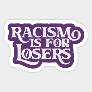 Racism Is For Losers / Faded White Print Sticker